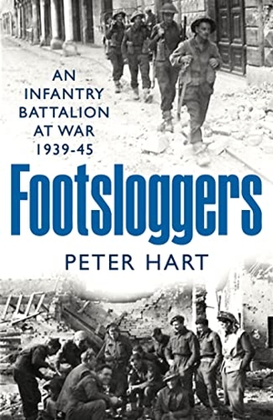 Hart, Peter. Footsloggers - An Infantry Battalion at War, 1939-45. Profile Books Ltd, 2023.