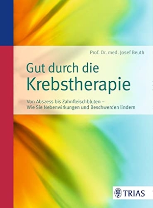 Beuth, Josef. Gut durch die Krebstherapie - Von Abszess bis Zahnfleischbluten - Wie Sie Nebenwirkungen und Beschwerden lindern. Trias, 2016.