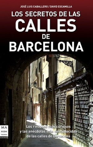 Escamilla, David / José Luis Caballero. Los secretos de las calles de Barcelona. Ma Non Troppo, 2010.