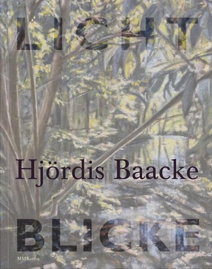 Baacke, Hjördis / Grau, Alexander et al. Hjördis Baacke: Lichtblicke. MMKoehn Verlag, 2025.