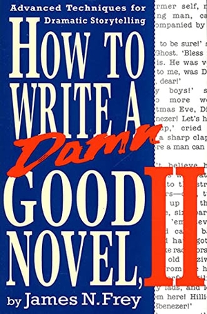 Frey, James N.. How to Write a Damn Good Novel, II - Advanced Techniques for Dramatic Storytelling. St. Martins Press-3PL, 1994.