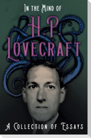 In the Mind of H. P. Lovecraft;A Collection of Essays