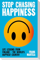 Stop Chasing Happiness