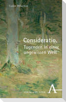 Consideratio. Tugenden in einer ungewissen Welt