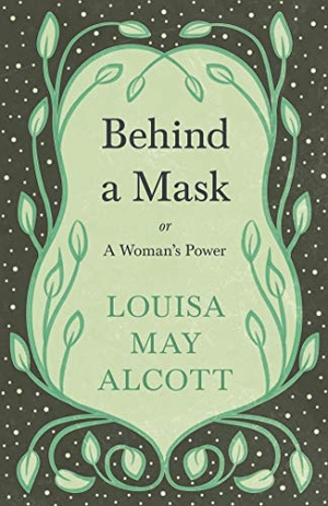 Alcott, Louisa May. Behind A Mask - or, A Woman's Power. Read & Co. Classics, 2019.