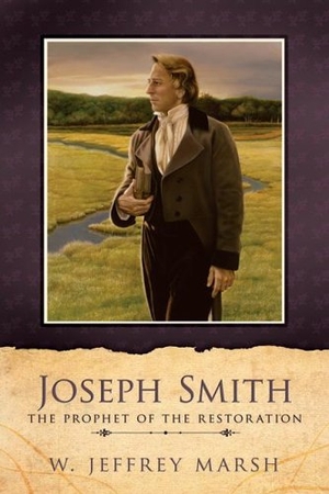 Marsh, Jeffrey. Joseph Smith Prophet of the Restoration. Cedar Fort, 2005.