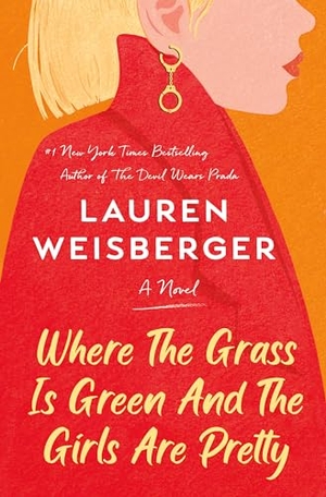 Weisberger, Lauren. Where the Grass Is Green and the Girls Are Pretty. Random House Publishing Group, 2021.