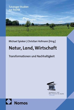 Spieker, Michael / Christian Hofmann (Hrsg.). Natur, Land, Wirtschaft - Transformationen und Nachhaltigkeit. Nomos Verlags GmbH, 2026.