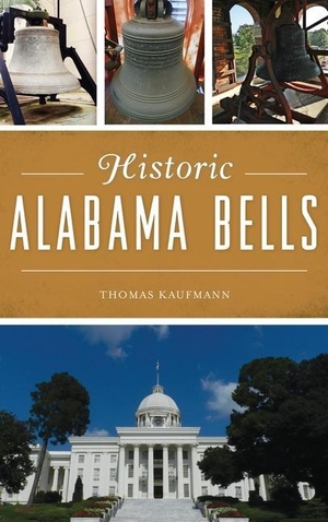 Kaufmann, Thomas. Historic Alabama Bells. History Press, 2019.