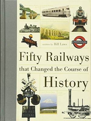 Laws, Bill. Fifty Railways That Changed the Course of History. David & Charles, 2013.