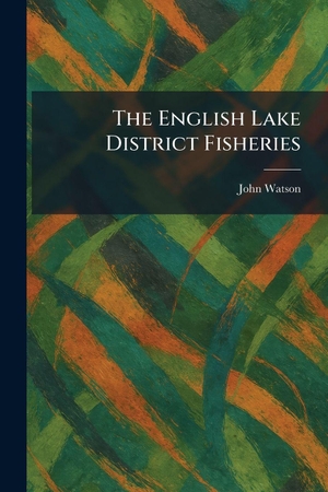 Watson, John. The English Lake District Fisheries. Creative Media Partners, LLC, 2026.