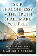 Skip Shaughnessy in The Truth Shall Make You Free