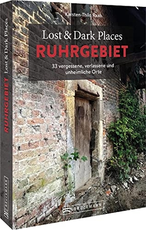 Raab, Karsten-Thilo. Lost & Dark Places Ruhrgebiet - 33 vergessene, verlassene und unheimliche Orte. Bruckmann Verlag GmbH, 2022.