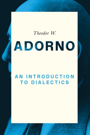 Adorno, Theodor W. An Introduction to Dialectics (1958). Polity Press, 2017.