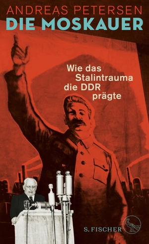 Petersen, Andreas. Die Moskauer - Wie das Stalintrauma die DDR prägte. FISCHER, S., 2019.