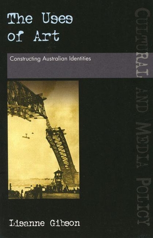 Gibson, Lisanne. The Uses of Art - Constructing Australian Identities. University of Queensland Pr (Australia), 2001.