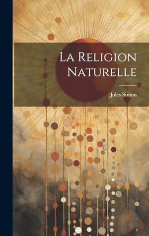 Simon, Jules. La Religion Naturelle. Tradd Street Press, 2023.