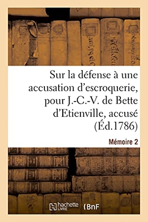Montigny. Sur la défense à une accusation d'escroquerie, pour J.-C.-V. de Bette d'Etienville, accusé - Mémoire 2. Hachette Livre, 2021.