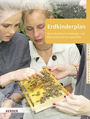 Eckert, Ela / Burger, Sven et al. Erdkinderplan - Maria Montessoris Erziehungs- und Bildungskonzept für Jugendliche. Herder Verlag GmbH, 2020.