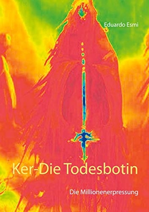Esmi, Eduardo. Ker-Die Todesbotin - Die Millionenerpressung. Books on Demand, 2021.