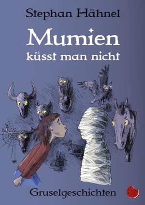 Hähnel, Stephan. Mumien küsst man nicht - Fantastische Gruselgeschichten. Periplaneta Verlag, 2022.