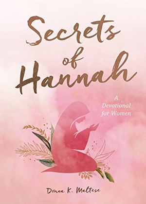 Maltese, Donna K. Secrets of Hannah - A Devotional for Women. Self Publish, 2022.