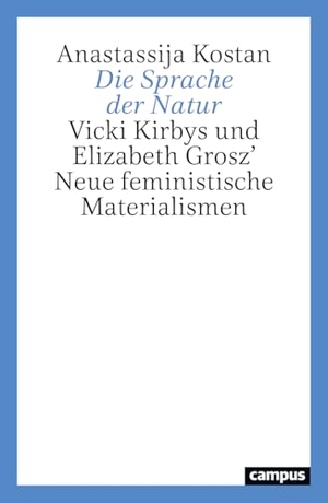 Kostan, Anastassija. Die Sprache der Natur - Vicki Kirbys und Elizabeth Grosz' Neue feministische Materialismen. Campus Verlag GmbH, 2026.