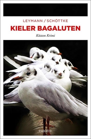 Leymann, Cornelia / Henning Schöttke. Kieler Bagaluten - Küsten Krimi. Emons Verlag, 2020.