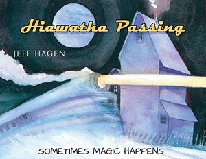 Hagen, Jeff. Hiawatha Passing - Sometimes Magic Happens. Outskirts Press, 2019.