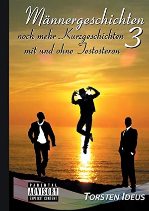 Ideus, Torsten. Männergeschichten 3 - noch mehr Kurzgeschichten mit und ohne Testosteron. Books on Demand, 2018.