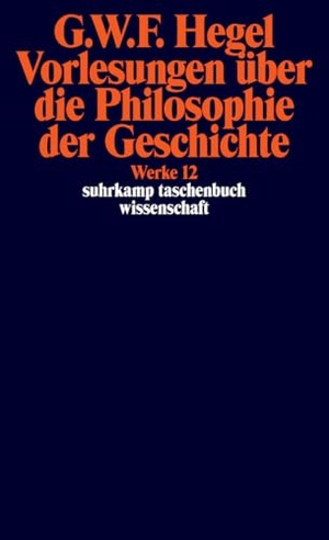 Hegel, Georg Wilhelm Friedrich. Vorlesungen über die Philosophie der Geschichte. - Werke in 20 Bänden, Bd. 12. Suhrkamp Verlag, 2010.