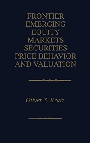 Kratz, Oliver S.. Frontier Emerging Equity Markets Securities Price Behavior and Valuation. Springer US, 1999.