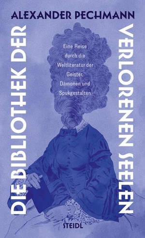 Pechmann, Alexander. Die Bibliothek der verlorenen Seelen - Eine Reise durch die Weltliteratur der Geister, Dämonen und Spukgestalten. Steidl GmbH & Co.OHG, 2026.