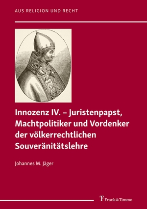 Jäger, Johannes M.. Innozenz IV. - Juristenpapst, Machtpolitiker und Vordenker der völkerrechtlichen Souvera¨nita¨tslehre. Frank & Timme, 2021.