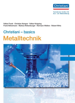 Frank, Volker / Kemper, Christian et al. Christiani - basics Metalltechnik. Christiani, 2019.