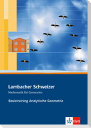 Lambacher Schweizer. Sekundarstufe II. Basistraining Analytische Geometrie und lineare Algebra
