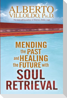 Mending the Past & Healing the Future with Soul Retrieval