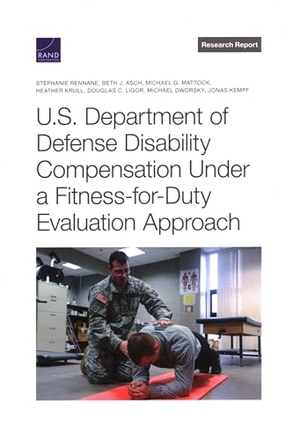 Rennane, Stephanie / Asch, Beth J et al. U.S. Department of Defense Disability Compensation Under a Fitness-For-Duty Evaluation Approach. RAND Corporation, 2022.