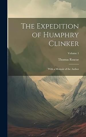 Roscoe, Thomas. The Expedition of Humphry Clinker - With a Memoir of the Author; Volume 1. Tradd Street Press, 2023.