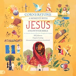 Johnson, Bill / Eugene Luning. Cornerstone: A Moments with Jesus Encounter Bible - 20 Immersive Accounts of Jesus from Throughout the Scriptures. Destiny Image Incorporated, 2024.