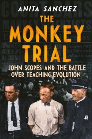 Sanchez, Anita. The Monkey Trial - John Scopes and the Battle Over Teaching Evolution. HarperCollins, 2023.