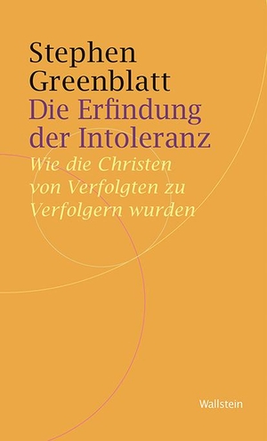 Greenblatt, Stephen. Die Erfindung der Intoleranz - Wie die Christen von Verfolgten zu Verfolgern wurden. Wallstein Verlag GmbH, 2019.