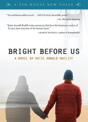 Arnold-Ratliff, Katie. Bright Before Us. Tin House Books, 2011.