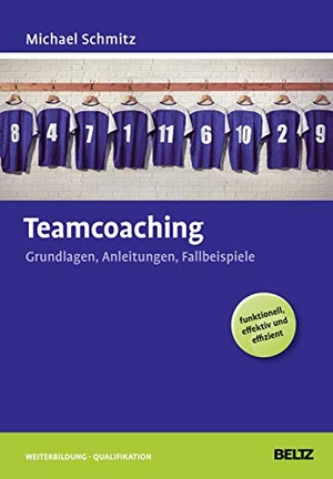Schmitz, Michael. Teamcoaching - Grundlagen, Anleitungen, Fallbeispiele. Julius Beltz GmbH, 2015.