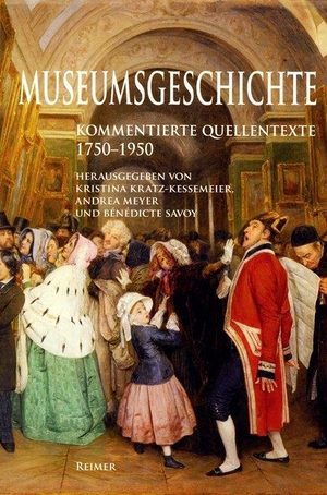 Kratz-Kessemeier, Kristina / Andrea Meyer et al (Hrsg.). Museumsgeschichte - 17501950. Kommentierte Quellentexte. Reimer, Dietrich, 2010.