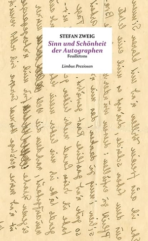Zweig, Stefan. Sinn und Schönheit der Autographen - Feuilletons. Limbus Verlag, 2023.