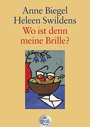 Biegel, Anne / Heleen Swildens. Wo ist denn meine Brille? Großdruck - Briefwechsel zweier Frauen über das Älterwerden. dtv Verlagsgesellschaft, 1995.