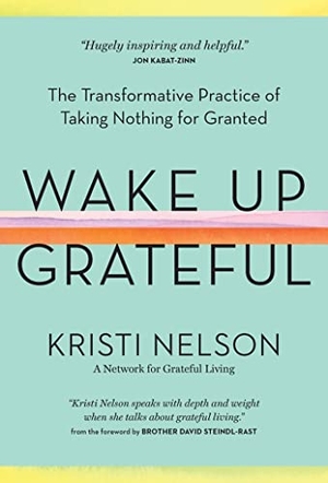 Nelson, Kristi. Wake Up Grateful - The Transformative Practice of Taking Nothing for Granted. Storey Publishing, 2020.
