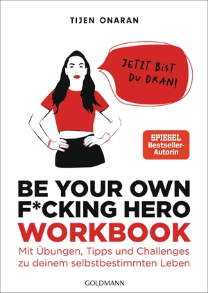 Onaran, Tijen. Be Your Own F*cking Hero - das Workbook - Jetzt bist du dran! Mit Übungen, Tipps und Challenges zu deinem selbstbestimmten Leben. Goldmann Verlag, 2024.