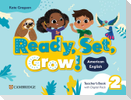 Ready, Set, Grow! Level 2 Teacher's Book with Digital Pack American English